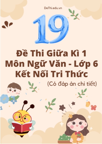 Tuyển tập 19 Đề thi giữa Kì 1 Văn 6 Kết Nối Tri Thức (Kèm đáp án)